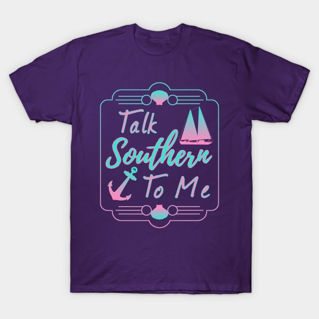 Talk Southern To Me T-Shirt by macdonaldcreativestudios